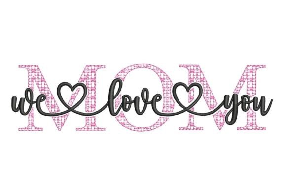 Mom We Love You Embroidery Design Review